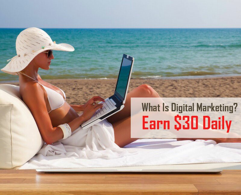 Learn What Is Digital Marketing? Earn $30 Daily By Digital Marketing.